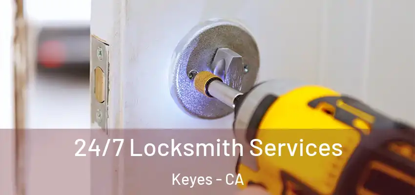  24/7 Locksmith Services Keyes - CA