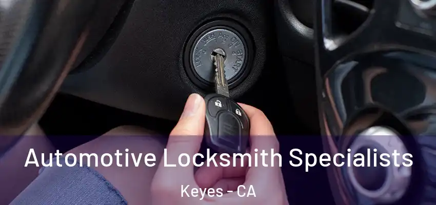  Automotive Locksmith Specialists Keyes - CA