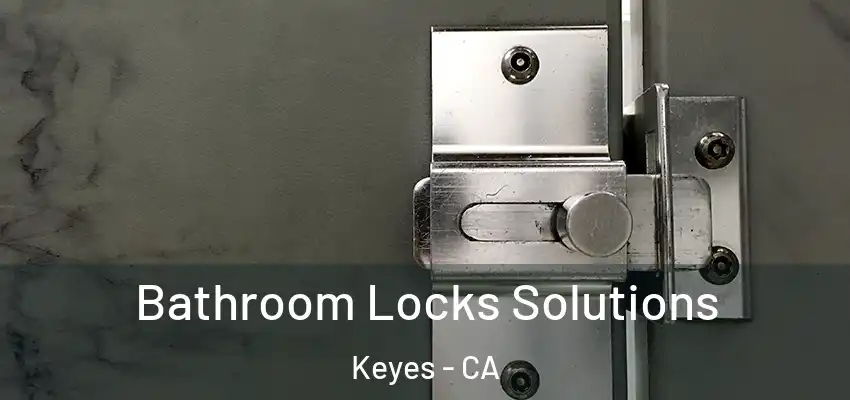  Bathroom Locks Solutions Keyes - CA