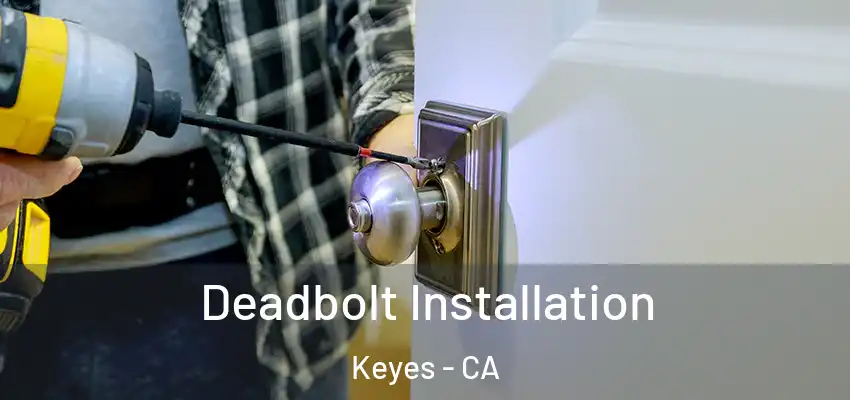 Deadbolt Installation Keyes - CA