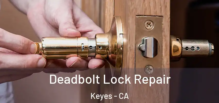  Deadbolt Lock Repair Keyes - CA