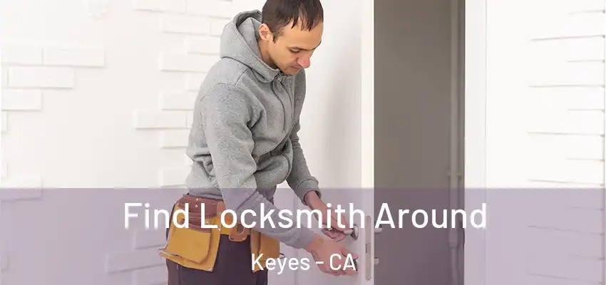  Find Locksmith Around Keyes - CA