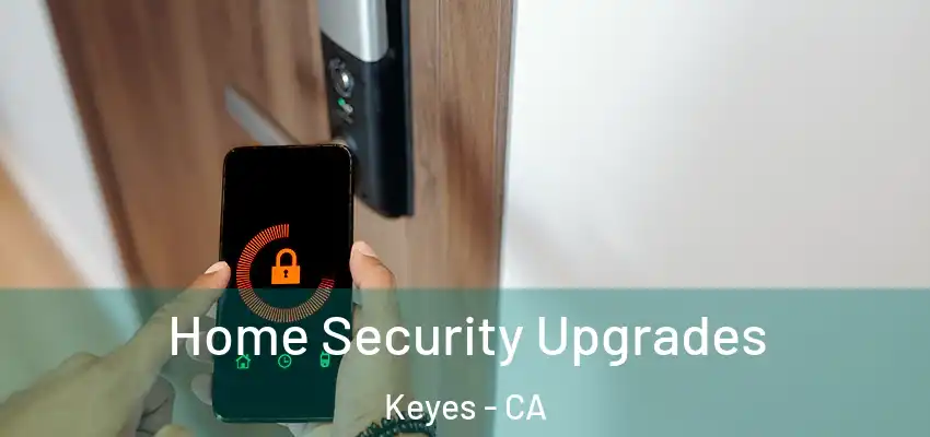 Home Security Upgrades Keyes - CA