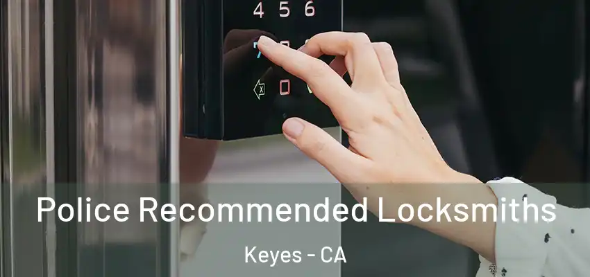  Police Recommended Locksmiths Keyes - CA