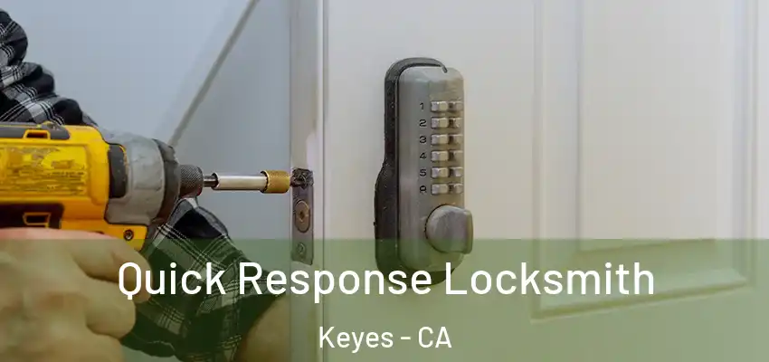 Quick Response Locksmith Keyes - CA